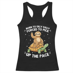 Funny Sloth Riding Turtle Racerback Tank Top Born To Dilly Dally Forced To Pick Up The Pace TS12 Black Print Your Wear