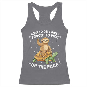 Funny Sloth Riding Turtle Racerback Tank Top Born To Dilly Dally Forced To Pick Up The Pace TS12 Charcoal Print Your Wear