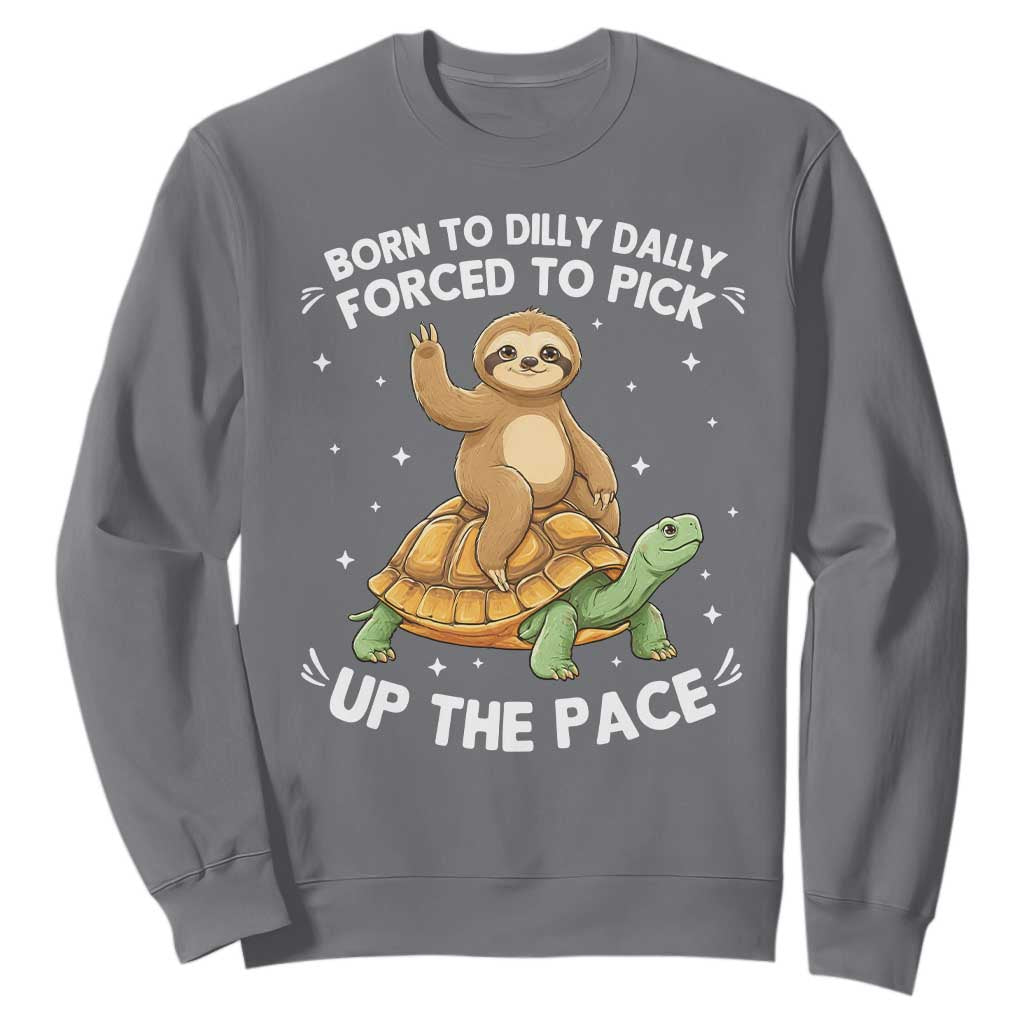 Funny Sloth Riding Turtle Sweatshirt Born To Dilly Dally Forced To Pick Up The Pace TS12 Charcoal Print Your Wear