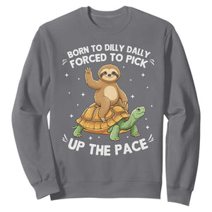 Funny Sloth Riding Turtle Sweatshirt Born To Dilly Dally Forced To Pick Up The Pace TS12 Charcoal Print Your Wear