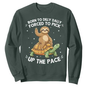 Funny Sloth Riding Turtle Sweatshirt Born To Dilly Dally Forced To Pick Up The Pace TS12 Dark Forest Green Print Your Wear