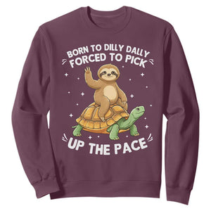 Funny Sloth Riding Turtle Sweatshirt Born To Dilly Dally Forced To Pick Up The Pace TS12 Maroon Print Your Wear