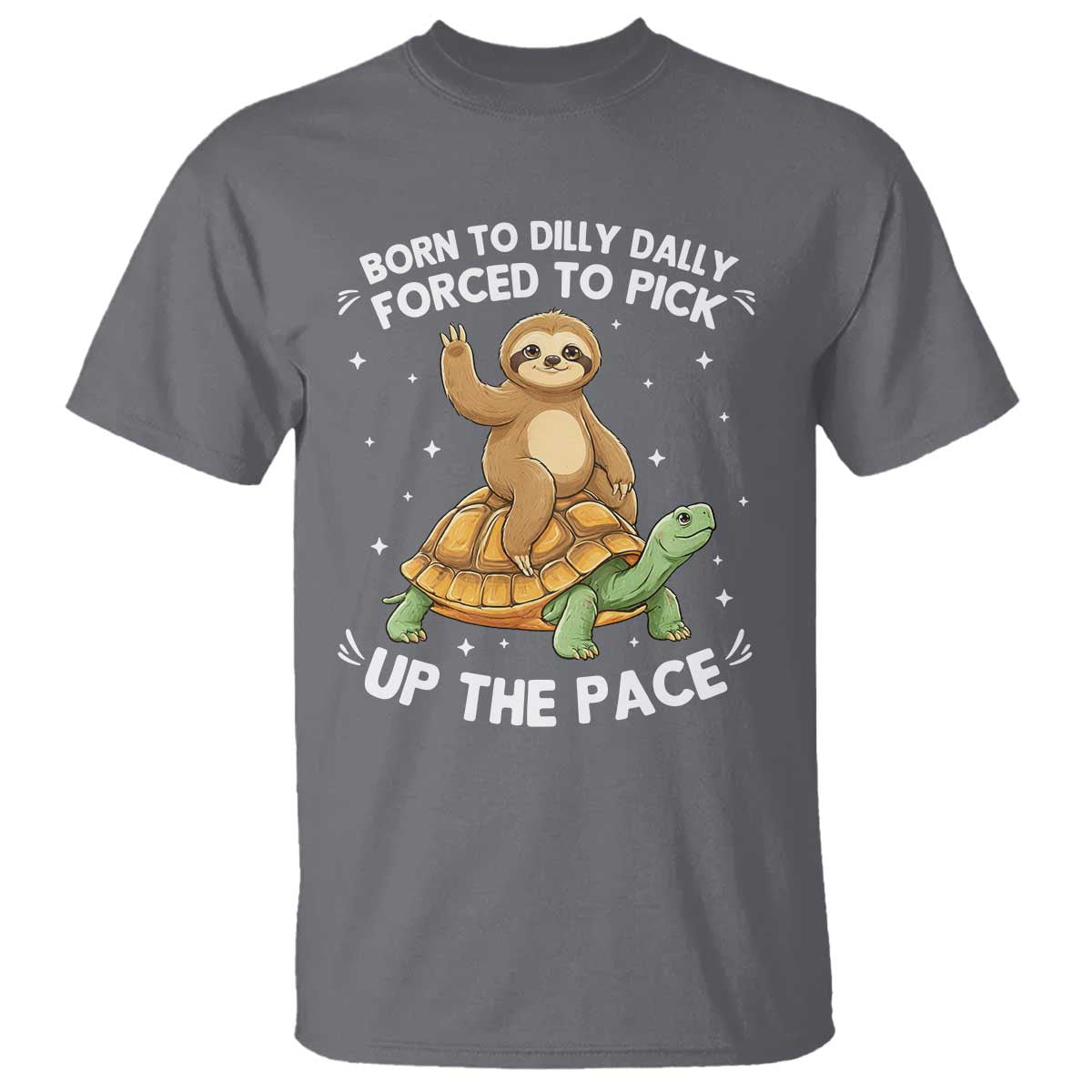 Funny Sloth Riding Turtle T Shirt Born To Dilly Dally Forced To Pick Up The Pace TS12 Charcoal Print Your Wear