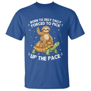 Funny Sloth Riding Turtle T Shirt Born To Dilly Dally Forced To Pick Up The Pace TS12 Royal Blue Print Your Wear