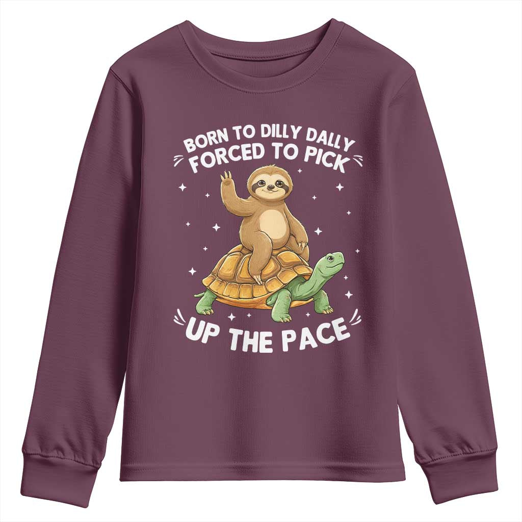 Funny Sloth Riding Turtle Youth Sweatshirt Born To Dilly Dally Forced To Pick Up The Pace TS12 Maroon Print Your Wear