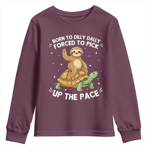 Funny Sloth Riding Turtle Youth Sweatshirt Born To Dilly Dally Forced To Pick Up The Pace TS12 Maroon Print Your Wear