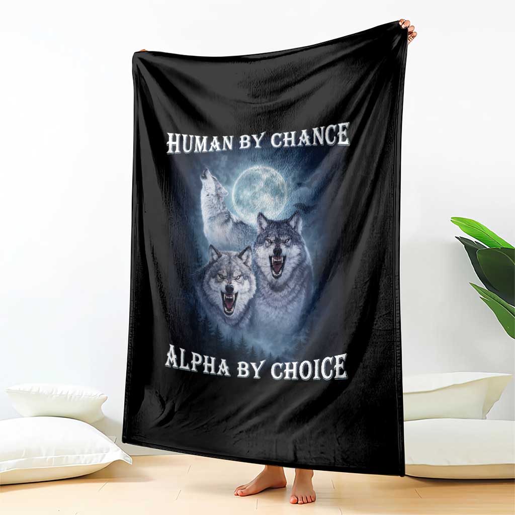 Human By Chance Alpha By Choice Throw Blanket Funny Alpha Wolf Meme TS12 Print Your Wear
