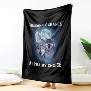 Human By Chance Alpha By Choice Throw Blanket Funny Alpha Wolf Meme TS12 Print Your Wear