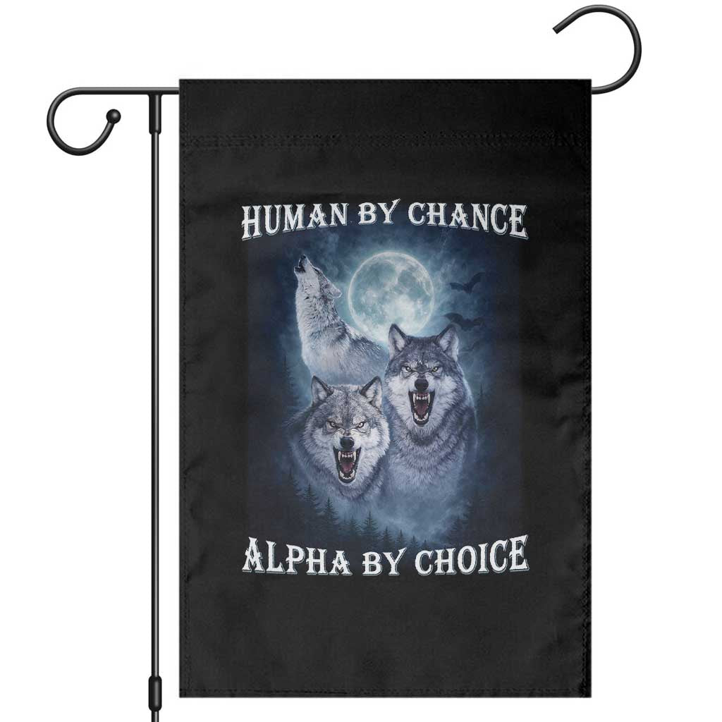 Human By Chance Alpha By Choice Garden Flag Funny Alpha Wolf Meme TS12 Black Print Your Wear