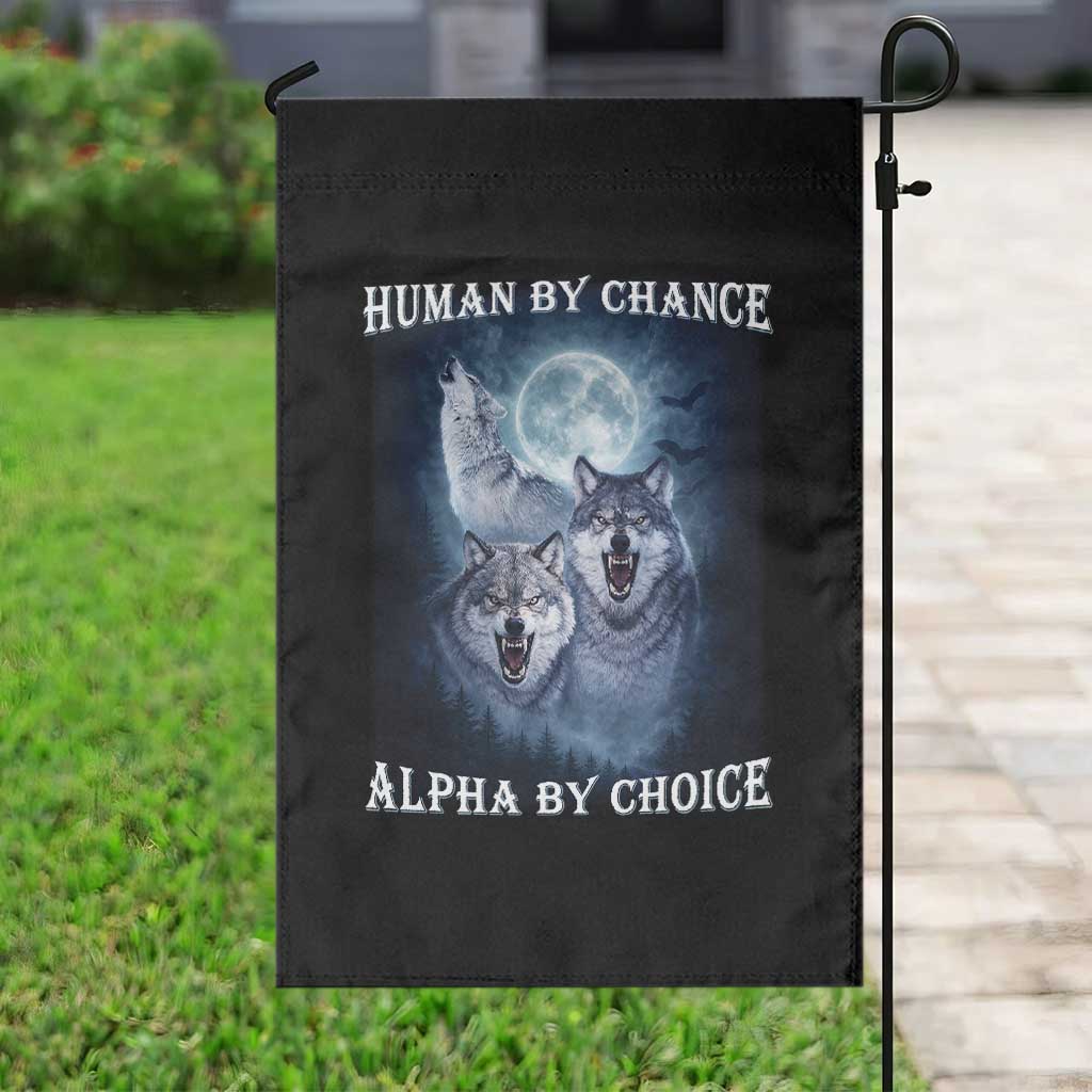 Human By Chance Alpha By Choice Garden Flag Funny Alpha Wolf Meme TS12 Print Your Wear
