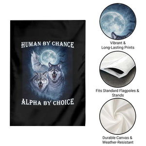 Human By Chance Alpha By Choice Garden Flag Funny Alpha Wolf Meme TS12 Print Your Wear
