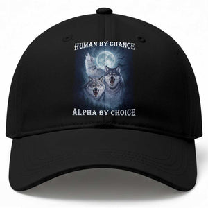 Human By Chance Alpha By Choice Baseball Cap Funny Alpha Wolf Meme TS12 Print Your Wear
