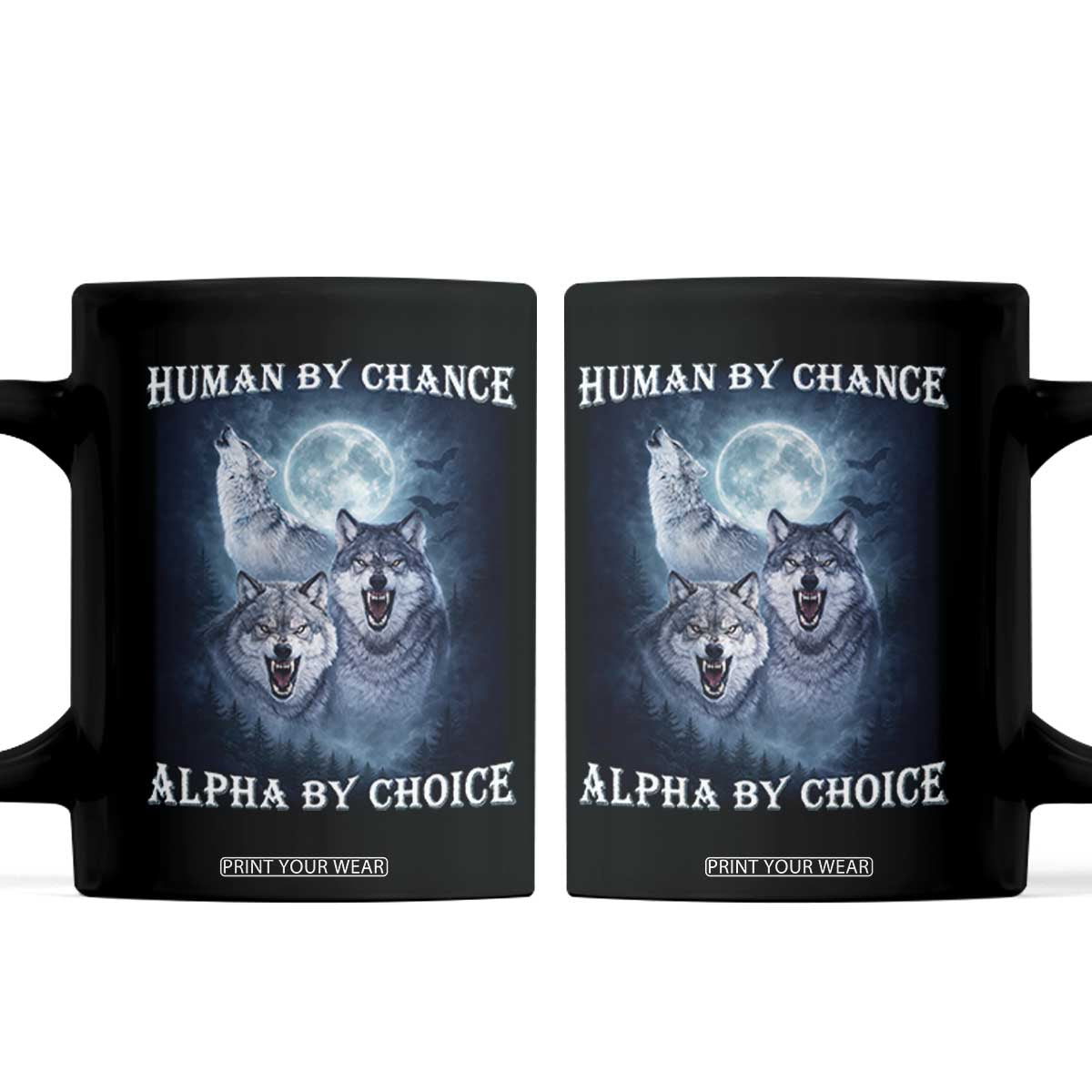 Human By Chance Alpha By Choice Coffee Mug Funny Alpha Wolf Meme TS12 Black Print Your Wear