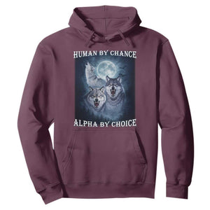 Human By Chance Alpha By Choice Hoodie Funny Alpha Wolf Meme TS12 Maroon Print Your Wear