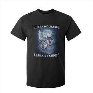 Human By Chance Alpha By Choice T Shirt For Kid Funny Alpha Wolf Meme TS12 Black Print Your Wear