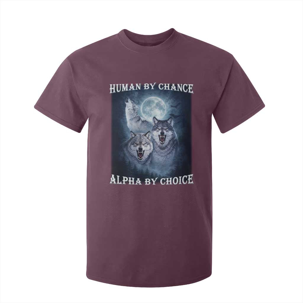 Human By Chance Alpha By Choice T Shirt For Kid Funny Alpha Wolf Meme TS12 Maroon Print Your Wear