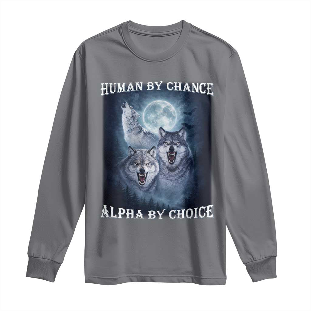 Human By Chance Alpha By Choice Long Sleeve Shirt Funny Alpha Wolf Meme TS12 Charcoal Print Your Wear