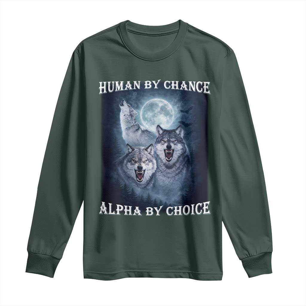 Human By Chance Alpha By Choice Long Sleeve Shirt Funny Alpha Wolf Meme TS12 Dark Forest Green Print Your Wear