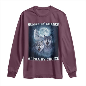 Human By Chance Alpha By Choice Long Sleeve Shirt Funny Alpha Wolf Meme TS12 Maroon Print Your Wear