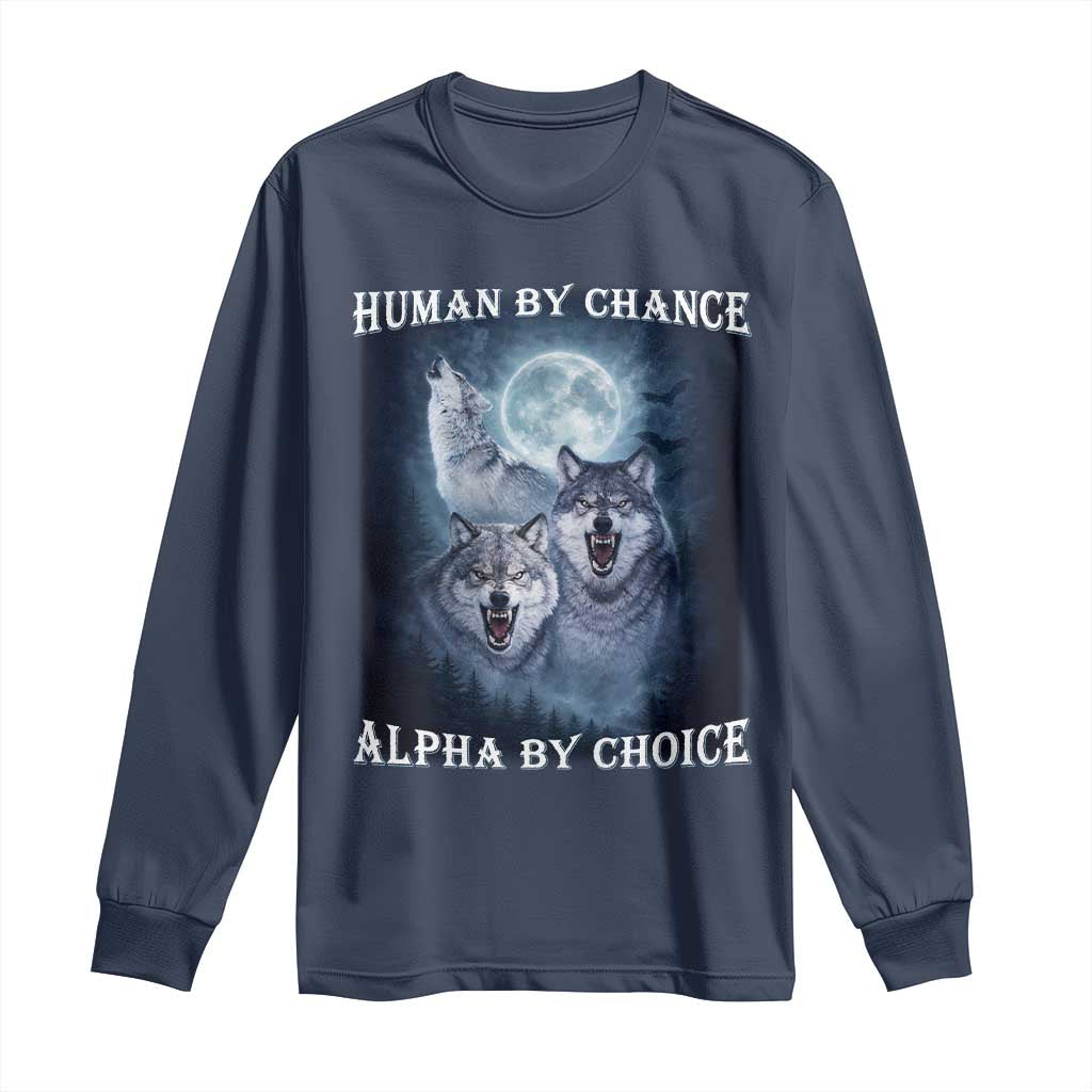 Human By Chance Alpha By Choice Long Sleeve Shirt Funny Alpha Wolf Meme TS12 Navy Print Your Wear