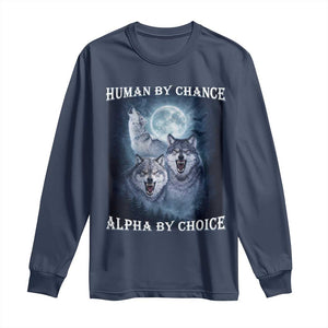 Human By Chance Alpha By Choice Long Sleeve Shirt Funny Alpha Wolf Meme TS12 Navy Print Your Wear
