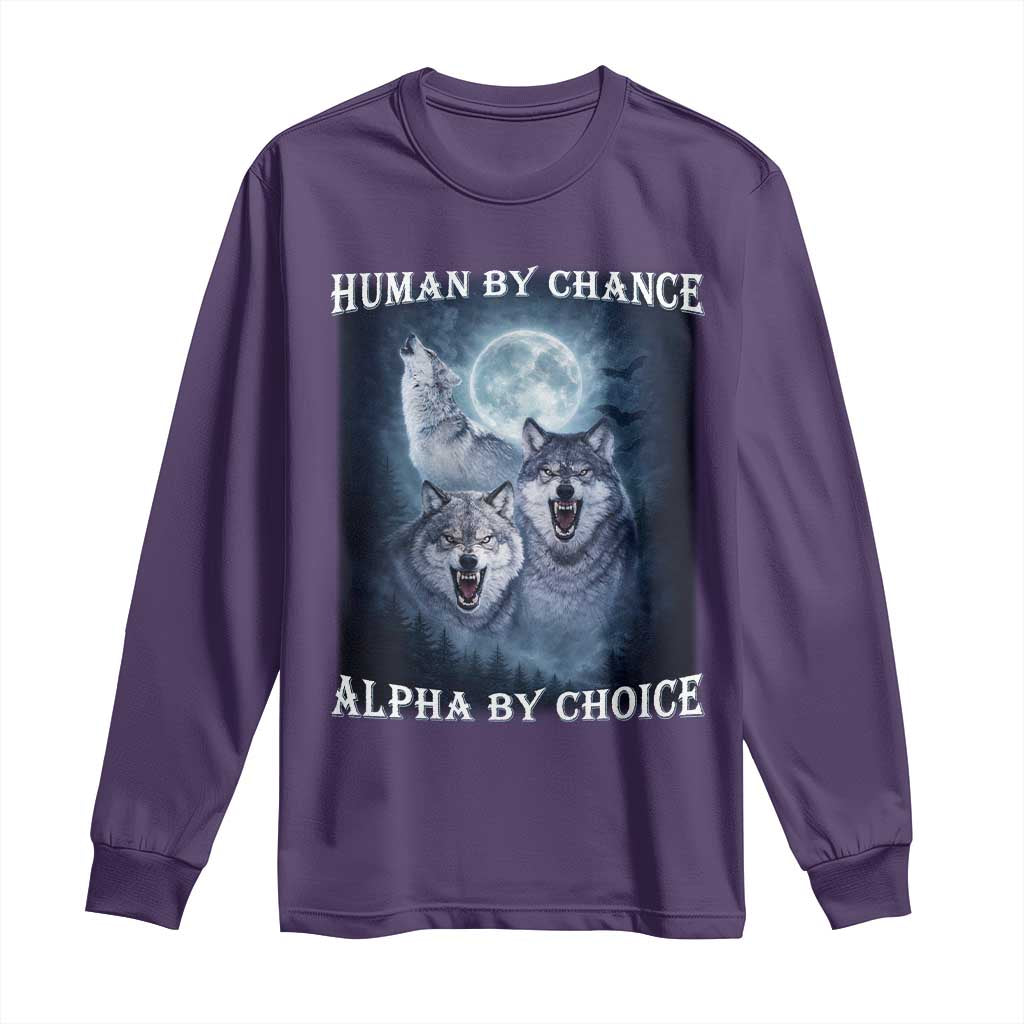 Human By Chance Alpha By Choice Long Sleeve Shirt Funny Alpha Wolf Meme TS12 Purple Print Your Wear