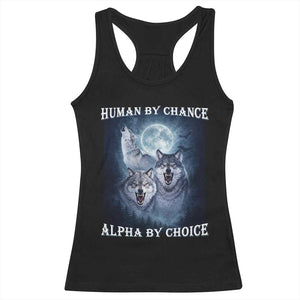 Human By Chance Alpha By Choice Racerback Tank Top Funny Alpha Wolf Meme TS12 Black Print Your Wear