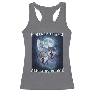 Human By Chance Alpha By Choice Racerback Tank Top Funny Alpha Wolf Meme TS12 Charcoal Print Your Wear