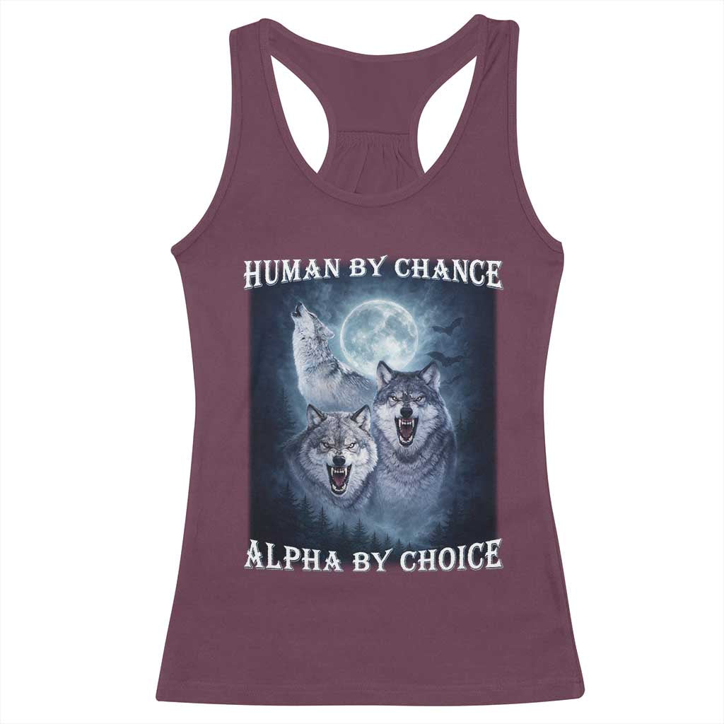 Human By Chance Alpha By Choice Racerback Tank Top Funny Alpha Wolf Meme TS12 Maroon Print Your Wear