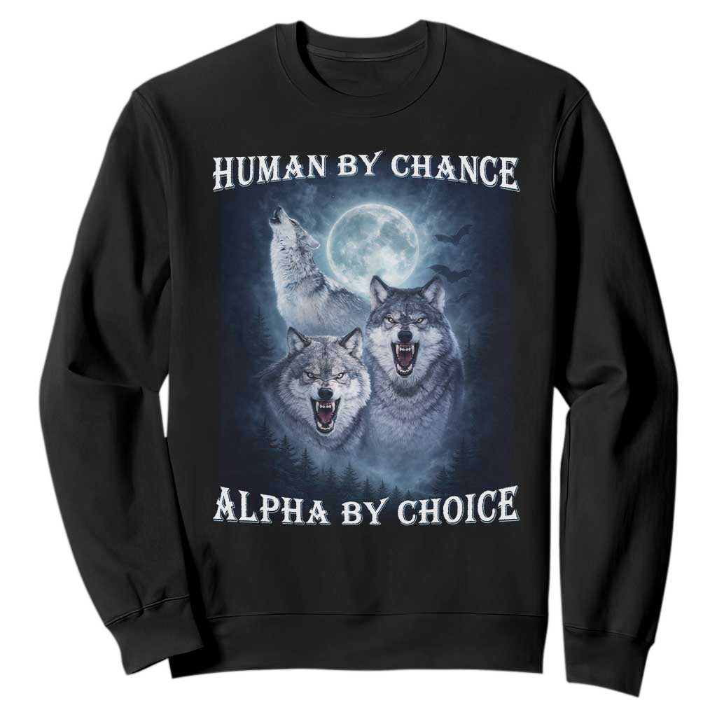 Human By Chance Alpha By Choice Sweatshirt Funny Alpha Wolf Meme TS12 Black Print Your Wear