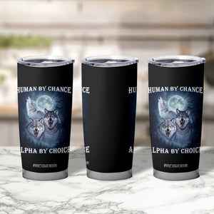 Human By Chance Alpha By Choice Tumbler Cup Funny Alpha Wolf Meme TS12 Print Your Wear