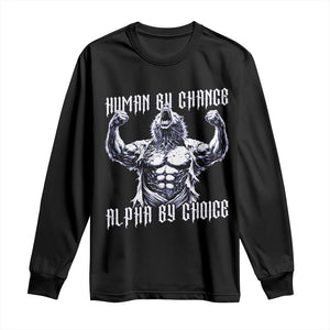 Funny Cringe Werewolf Memes Long Sleeve Shirt Human By Chance Alpha By Choice TS12 Black Print Your Wear