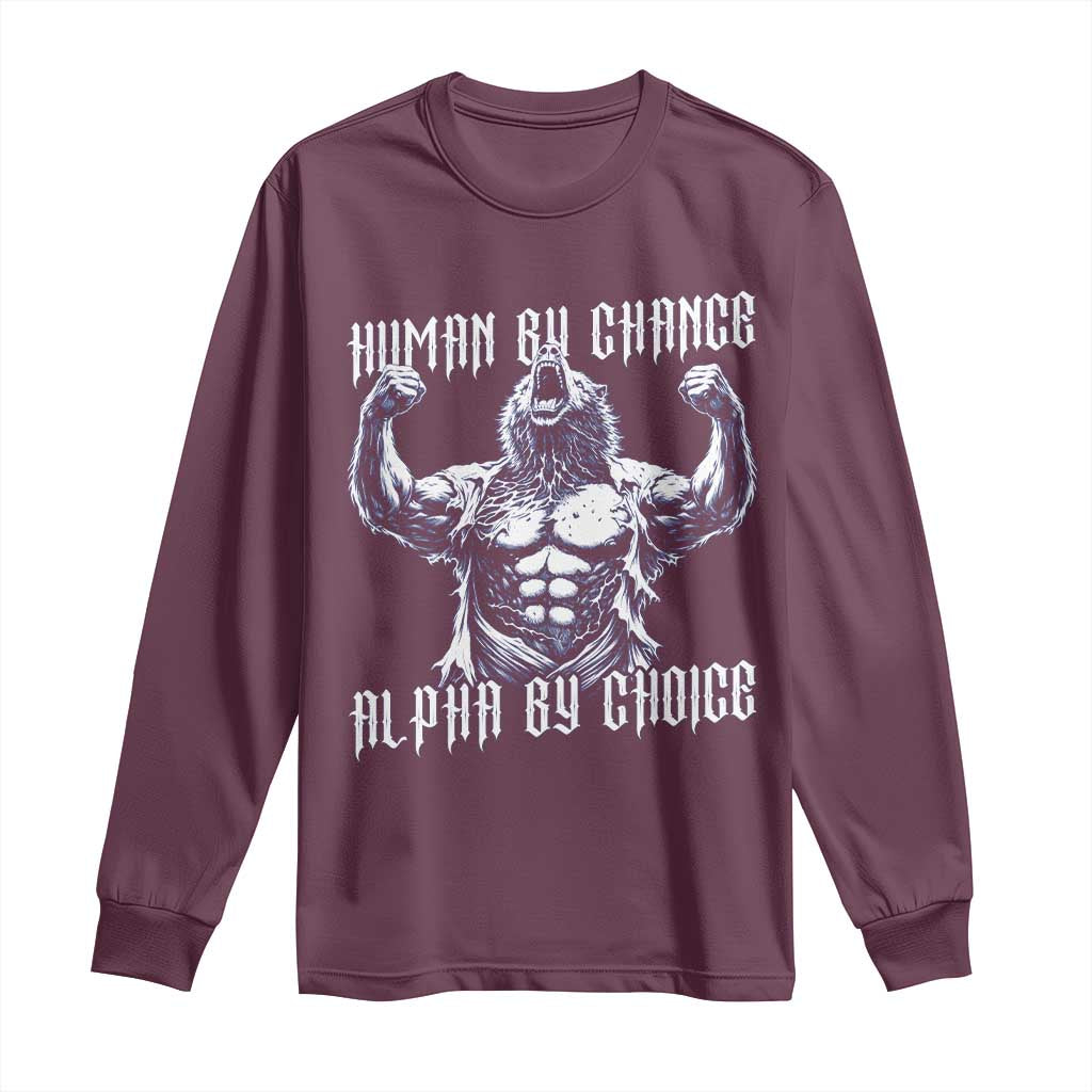 Funny Cringe Werewolf Memes Long Sleeve Shirt Human By Chance Alpha By Choice TS12 Maroon Print Your Wear