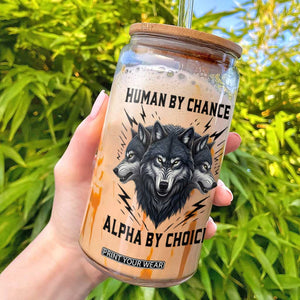 Alpha By Choice Human By Chance Wolf Mindset Quote Glass Can TS12 White Print Your Wear