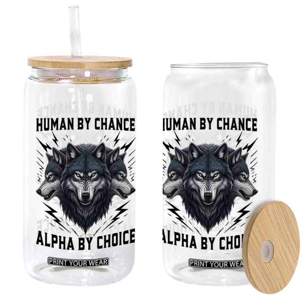 Alpha By Choice Human By Chance Wolf Mindset Quote Glass Can TS12 Print Your Wear