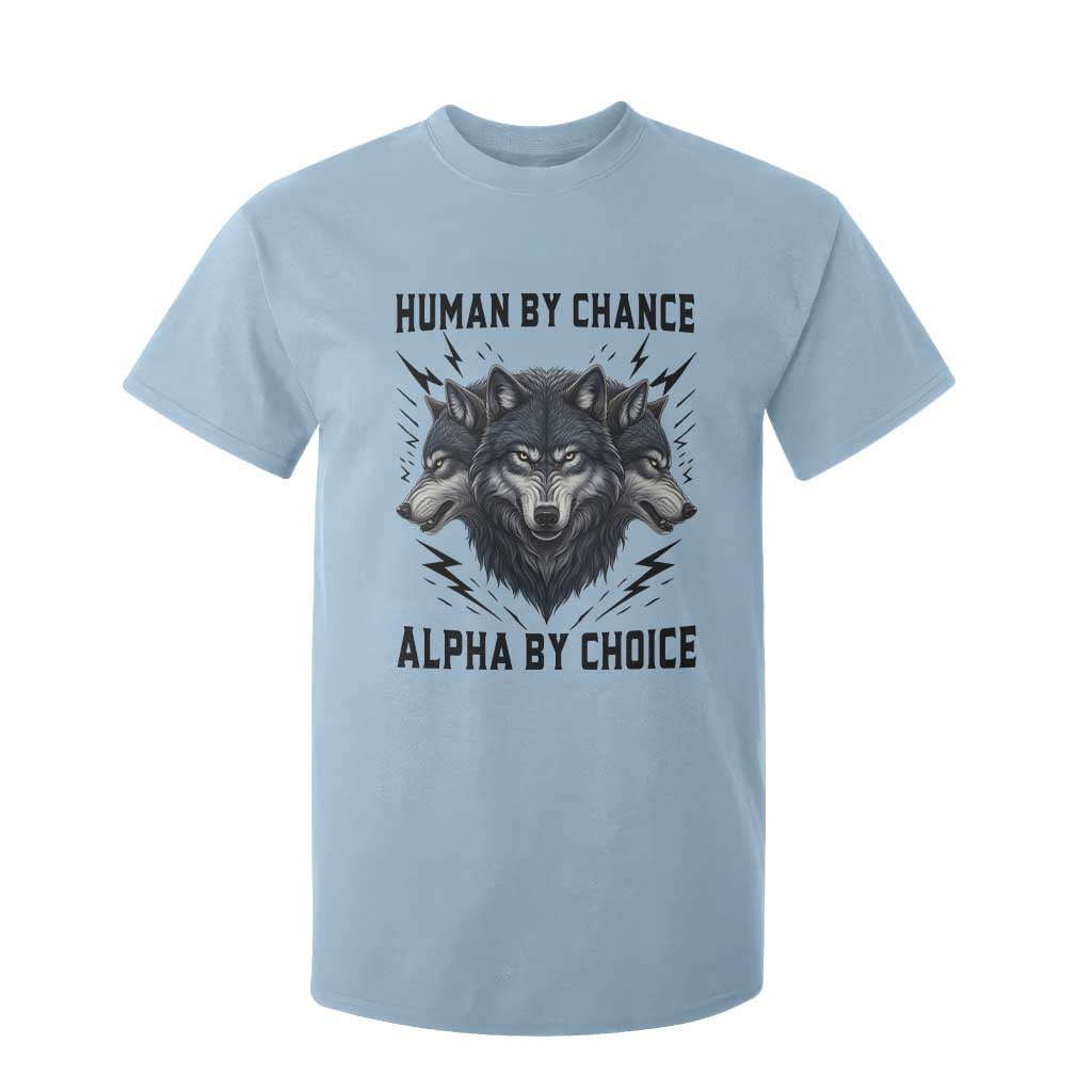 Alpha By Choice Human By Chance Wolf Mindset Quote T Shirt For Kid TS12 Light Blue Print Your Wear