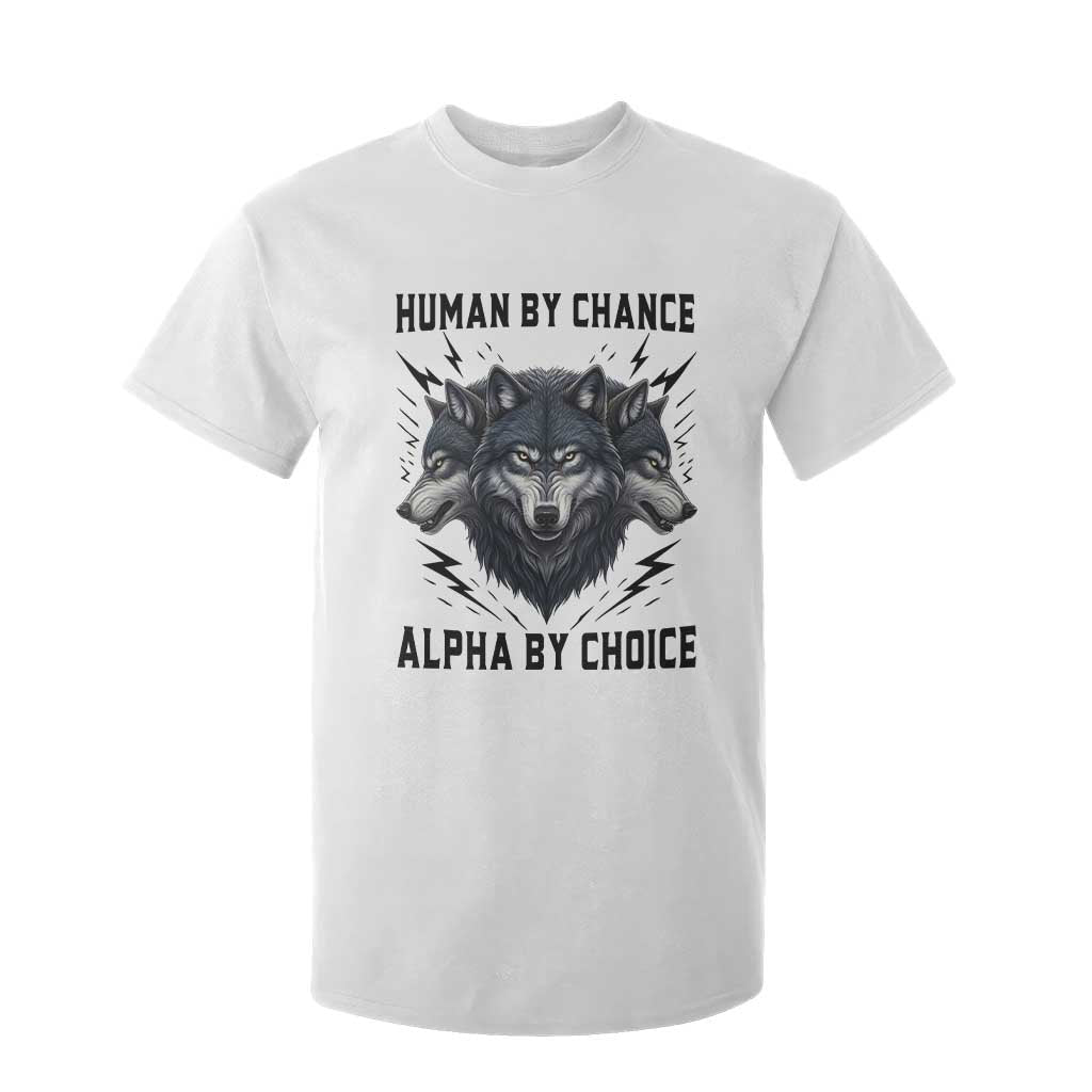 Alpha By Choice Human By Chance Wolf Mindset Quote T Shirt For Kid TS12 White Print Your Wear