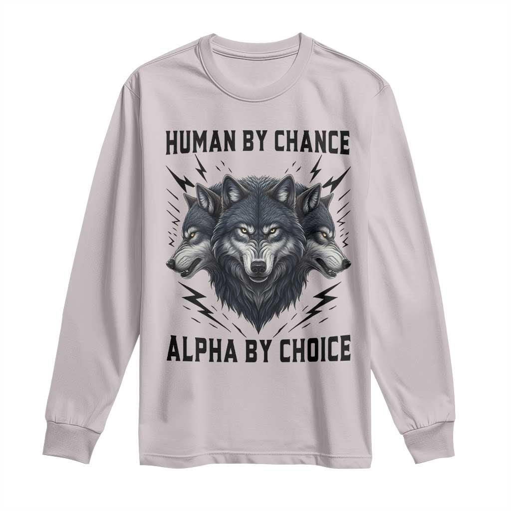 Alpha By Choice Human By Chance Wolf Mindset Quote Long Sleeve Shirt TS12 Ice Gray Print Your Wear
