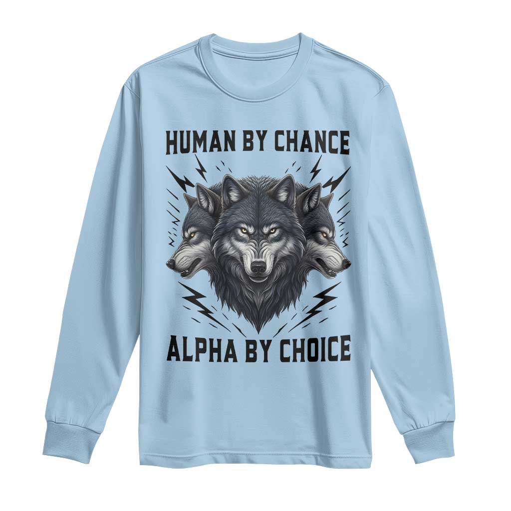 Alpha By Choice Human By Chance Wolf Mindset Quote Long Sleeve Shirt TS12 Light Blue Print Your Wear