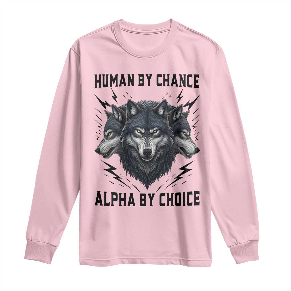 Alpha By Choice Human By Chance Wolf Mindset Quote Long Sleeve Shirt TS12 Light Pink Print Your Wear