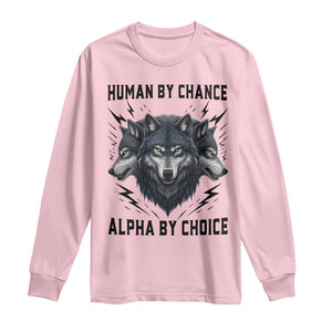 Alpha By Choice Human By Chance Wolf Mindset Quote Long Sleeve Shirt TS12 Light Pink Print Your Wear