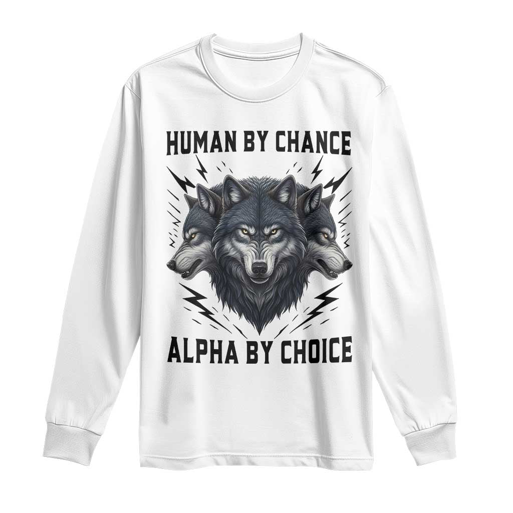 Alpha By Choice Human By Chance Wolf Mindset Quote Long Sleeve Shirt TS12 White Print Your Wear