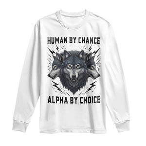 Alpha By Choice Human By Chance Wolf Mindset Quote Long Sleeve Shirt TS12 White Print Your Wear