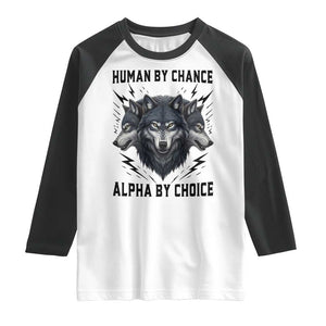 Alpha By Choice Human By Chance Wolf Mindset Quote Raglan Shirt TS12 White Black Print Your Wear