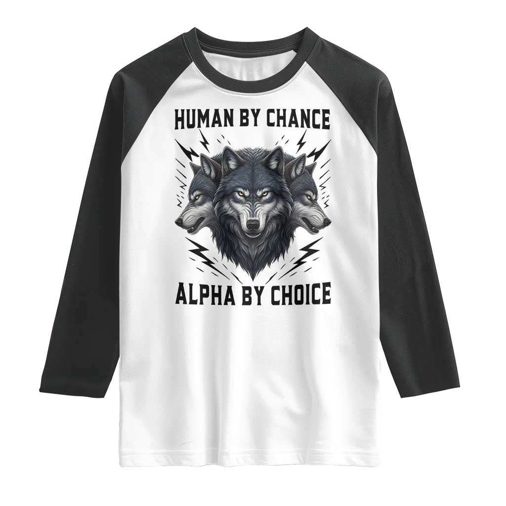 Alpha By Choice Human By Chance Wolf Mindset Quote Raglan Shirt TS12 White Black Print Your Wear