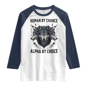 Alpha By Choice Human By Chance Wolf Mindset Quote Raglan Shirt TS12 White Navy Print Your Wear