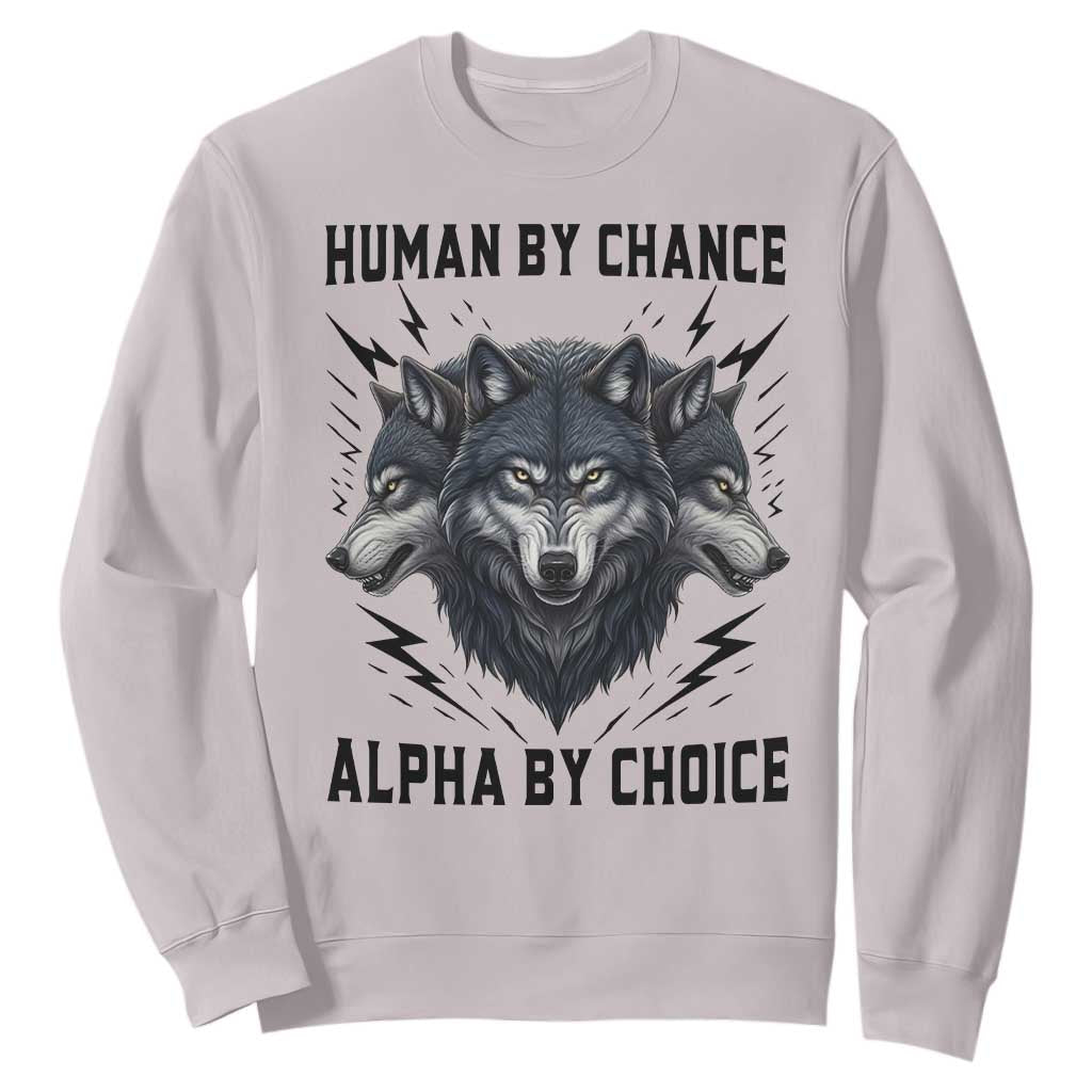 Alpha By Choice Human By Chance Wolf Mindset Quote Sweatshirt TS12 Ice Gray Print Your Wear