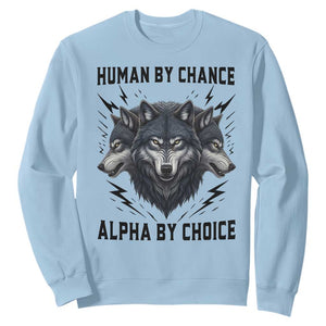 Alpha By Choice Human By Chance Wolf Mindset Quote Sweatshirt TS12 Light Blue Print Your Wear