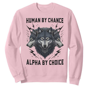 Alpha By Choice Human By Chance Wolf Mindset Quote Sweatshirt TS12 Light Pink Print Your Wear