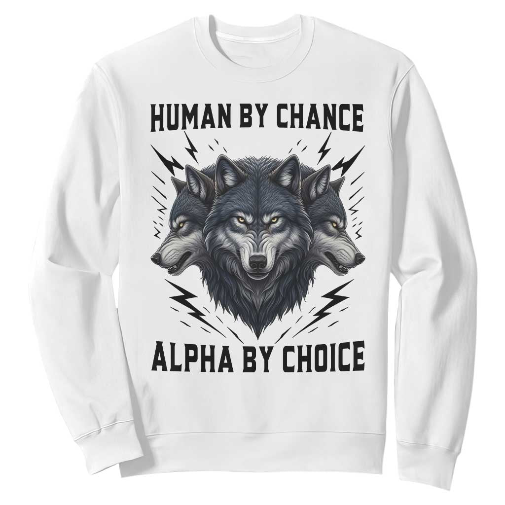 Alpha By Choice Human By Chance Wolf Mindset Quote Sweatshirt TS12 White Print Your Wear